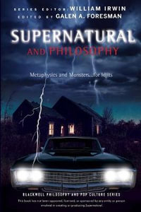 Supernatural and Philosophy : Metaphysics and Monsters... for Idjits - Galen A. Foresman