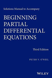 Solutions Manual to Accompany Beginning Partial Differential Equations : Pure and Applied Mathematics: A Wiley Series of Texts, Monographs and Tract - Peter V. O'Neil