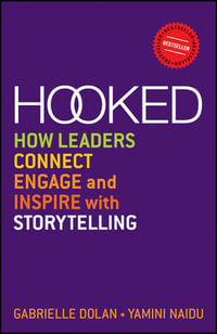 Hooked : How Leaders Connect, Engage and Inspire with Storytelling - Gabrielle Dolan