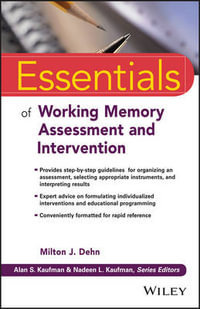 Essentials of Working Memory Assessment and Intervention : Essentials of Psychological Assessment - Milton J. Dehn