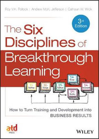 The Six Disciplines of Breakthrough Learning : How to Turn Training and Development into Business Results - Calhoun W. Wick