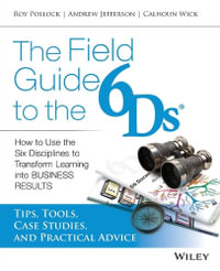 The Field Guide to the 6Ds : How to Use the Six Disciplines to Transform Learning into Business Results - Andrew McK. Jefferson