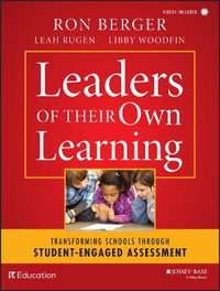 Leaders of Their Own Learning : Transforming Schools Through Student-Engaged Assessment - Ron Berger