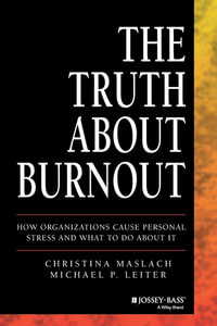 The Truth About Burnout : How Organizations Cause Personal Stress and What to Do About It - Christina Maslach