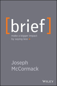Brief : Make a Bigger Impact by Saying Less - Joseph McCormack