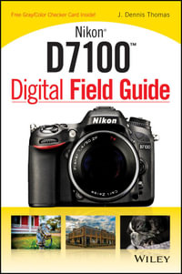 Nikon D7100 Digital Field Guide : Digital Field Guide - J. Dennis Thomas