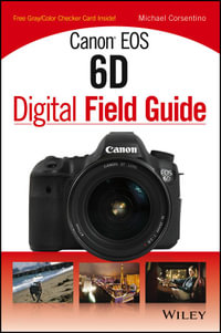 Canon EOS 6D Digital Field Guide : Digital Field Guide : Book 265 - Michael Corsentino