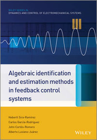 Algebraic Identification and Estimation Methods in Feedback Control Systems : Wiley Series in Dynamics and Control of Electromechanical Systems - Hebertt Sira-Ramírez