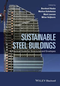 Sustainable Steel Buildings : A Practical Guide for Structures and Envelopes - Bernhard Hauke