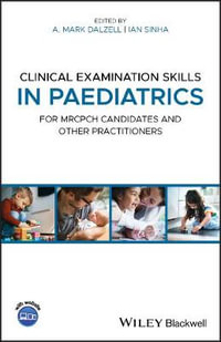 Clinical Examination Skills in Paediatrics : For MRCPCH Candidates and Other Practitioners - A. Mark Dalzell