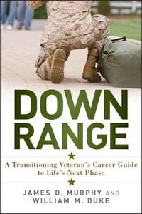 Down Range : A Transitioning Veteran's Career Guide to Life's Next Phase - James D. Murphy