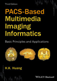 PACS-Based Multimedia Imaging Informatics : Basic Principles and Applications - H. K. Huang