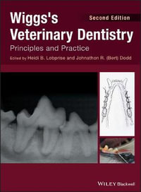 Wiggs's Veterinary Dentistry 2ed : Principles and Practice - Heidi B. Lobprise