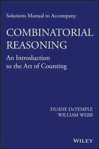 Solutions Manual to accompany Combinatorial Reasoning : An Introduction to the Art of Counting - Duane DeTemple