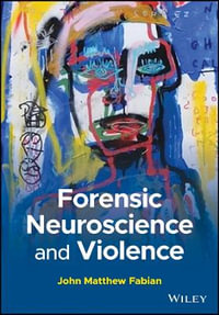 Forensic Neuroscience and Violence - John M. Fabian