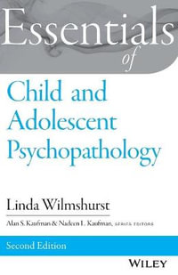 Essentials of Child and Adolescent Psychopathology : Essentials of Behavioral Science - Linda Wilmshurst