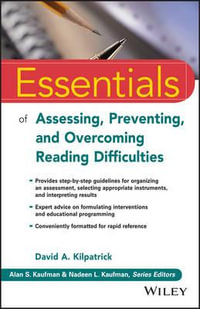 Essentials of Assessing, Preventing, and Overcoming Reading Difficulties : Essentials of Psychological Assessment - David A. Kilpatrick