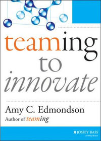 Teaming to Innovate : J-B Short Format Series - Amy C. Edmondson