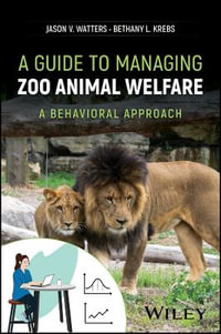 A Guide to Managing Zoo Animal Welfare : A Behavioral Approach - Jason Watters