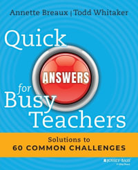 Quick Answers for Busy Teachers : Solutions to 60 Common Challenges - Annette Breaux