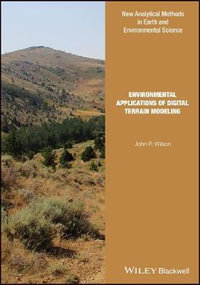 Environmental Applications of Digital Terrain Modeling : Analytical Methods in Earth and Environmental Science - John P. Wilson