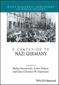 A Companion to Nazi Germany : Wiley Blackwell Companions to World History - Shelley Baranowski