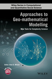 Approaches to Geo-mathematical Modelling : New Tools for Complexity Science - Alan G. Wilson