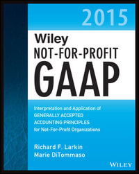 Wiley Not-for-Profit GAAP 2015 : Interpretation and Application of Generally Accepted Accounting Principles - Richard F. Larkin