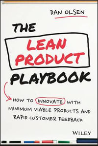 The Lean Product Playbook : How to Innovate with Minimum Viable Products and Rapid Customer Feedback - Dan Olsen