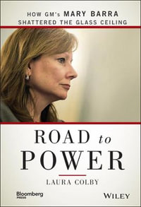 Road to Power : How GM's Mary Barra Shattered the Glass Ceiling - Laura Colby
