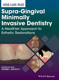 Supra-Gingival Minimally Invasive Dentistry : A Healthier Approach to Esthetic Restorations - Jose-Luis Ruiz