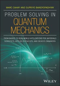 Problem Solving in Quantum Mechanics : From Basics to Real-World Applications for Materials Scientists, Applied Physicists, and Devices Engineers - Marc Cahay