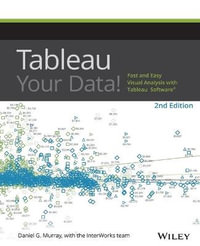 Tableau Your Data! : Fast and Easy Visual Analysis with Tableau Software : 2nd Edition - Daniel G. Murray