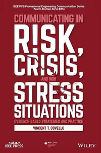 Communicating in Risk, Crisis, and High Stress Situations : Evidence-Based Strategies and Practice - Vincent T. Covello