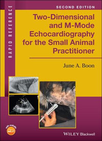 Two-Dimensional and M-Mode Echocardiography for the Small Animal Practitioner : Rapid Reference - June A. Boon