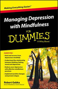 Managing Depression with Mindfulness For Dummies : For Dummies - Robert Gebka