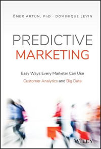 Predictive Marketing : Easy Ways Every Marketer Can Use Customer Analytics and Big Data - Omer Artun