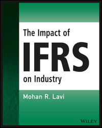 The Impact of IFRS on Industry : Wiley Regulatory Reporting - Mohan R. Lavi