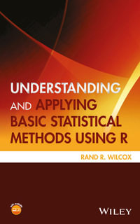 Understanding and Applying Basic Statistical Methods Using R : Statistics in Practice - Rand R. Wilcox