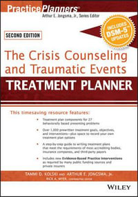 The Crisis Counseling and Traumatic Events Treatment Planner, with DSM-5 Updates, 2nd Edition : PracticePlanners - Tammi D. Kolski