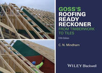 Goss's Roofing Ready Reckoner : From Timberwork to Tiles - C. N. Mindham