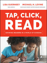 Tap, Click, Read : Growing Readers in a World of Screens - Lisa Guernsey