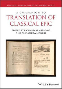 A Companion to the Translation of Classical Epic : Blackwell Companions to the Ancient World - Richard H. Armstrong