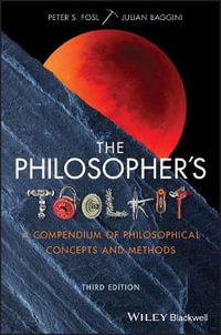 The Philosopher's Toolkit : A Compendium of Philosophical Concepts and Methods - Peter S. Fosl