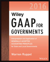 Wiley GAAP for Governments 2016 : Interpretation and Application of Generally Accepted Accounting Principles for State and Local Governments - Warren Ruppel