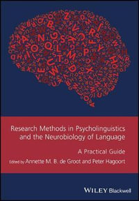 Research Methods in Psycholinguistics and the Neurobiology of Language : A Practical Guide - Annette M. B. de Groot