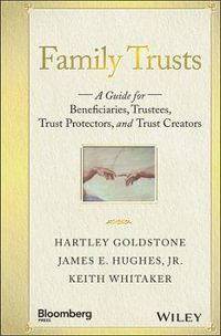 Family Trusts : A Guide for Beneficiaries, Trustees, Trust Protectors, and Trust Creators - Hartley Goldstone