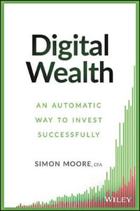 Digital Wealth : An Automatic Way to Invest Successfully - Simon Moore