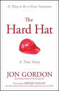 The Hard Hat : 21 Ways to be a Great Teammate - Jon Gordon