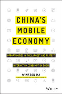 China's Mobile Economy : Opportunities in the Largest and Fastest Information Consumption Boom - Winston Ma